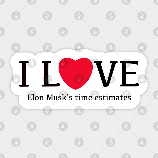 I Love Elon Musk's time estimates funny Sticker by KlaraMacinka